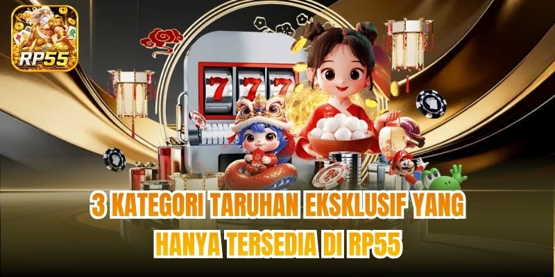 3 kategori taruhan eksklusif yang hanya tersedia di RP55