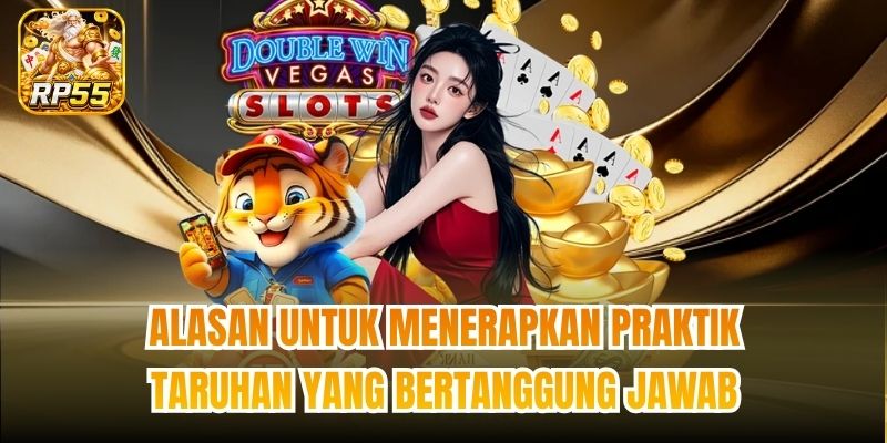 Alasan untuk menerapkan praktik taruhan yang bertanggung jawab