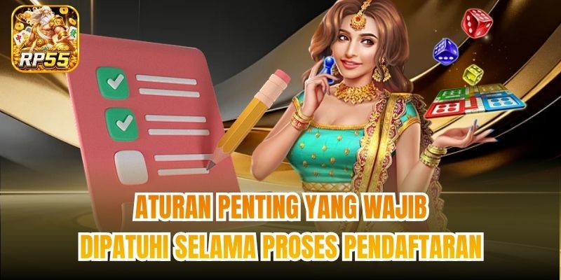 Aturan penting yang wajib dipatuhi selama proses pendaftaran