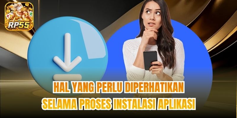 Hal yang perlu diperhatikan selama proses instalasi aplikasi