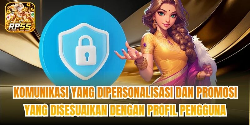 Komunikasi yang dipersonalisasi dan promosi yang disesuaikan dengan profil pengguna
