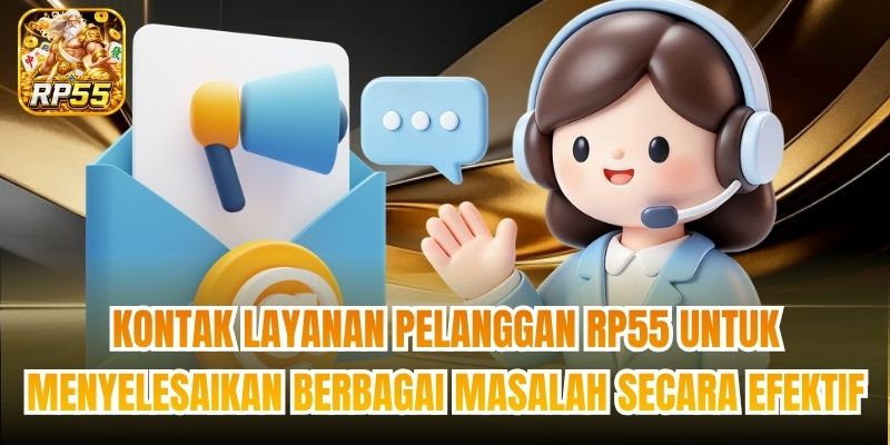 Kontak layanan pelanggan RP55 untuk menyelesaikan berbagai masalah secara efektif